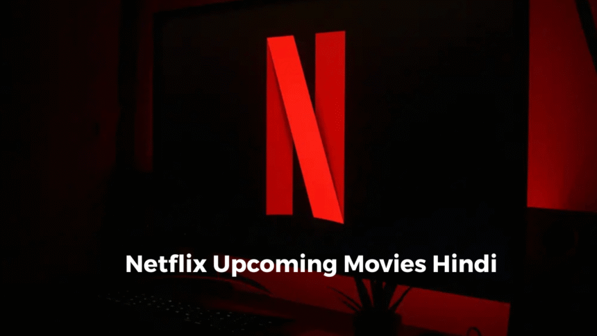 Netflix Upcoming Movies Hindi